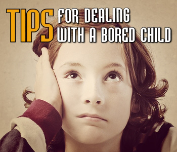 Tips for Dealing with a Bored Child
