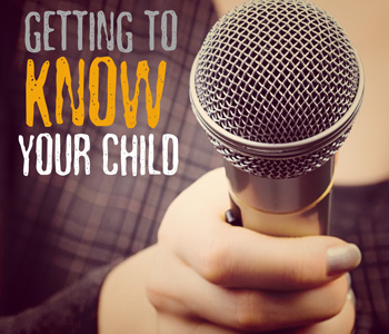 GETTING TO KNOW YOUR CHILD